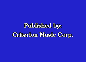Published by

Criterion Music Corp.
