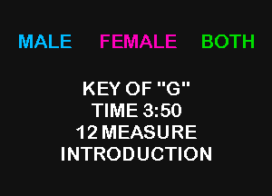 MALE

KEY OF G

TIME 350
1 2 MEASURE
INTRODUCTION