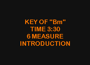 KEY OF Brn
TIME 3z30

6MEASURE
INTRODUCTION