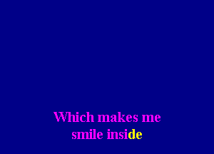 Which makes me
smile inside