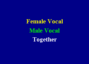 Female Vocal
Male Vocal

Together