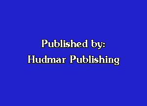 Published by

Hudmar Publishing