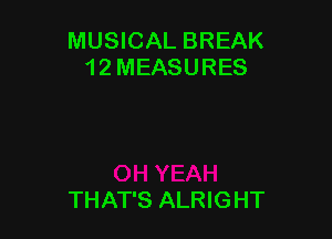 MUSICAL BREAK
1 2 MEASURES

THAT'S ALRIGHT