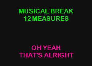 MUSICAL BREAK
1 2 MEASURES