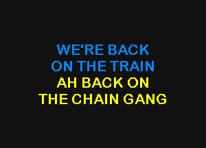AH BACK ON
THE CHAIN GANG