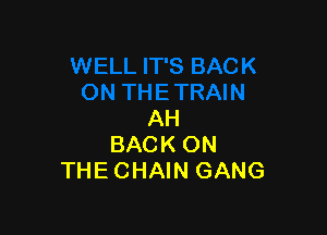 AH
BACK ON
THE CHAIN GANG