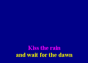 Kiss the rain
and wait for thu