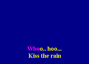 Whoo hoo...
Kiss the rain