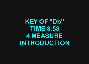 KEY OF Db
TIME 1358

4MEASURE
INTRODUCTION