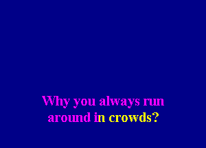 Why you always run
armmd in crowds?