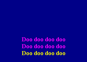 Doo doo doo (100
Doc doo doo (100
Doc doo doo doo