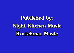Published by
Night Kitchen Music

Kortchmar Music