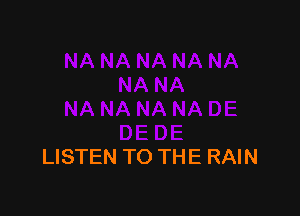 LISTEN TO THE RAIN