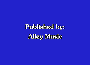 Published by

Alley Music