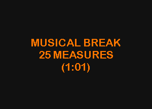MUSICAL BREAK

25 MEASURES
(1201)