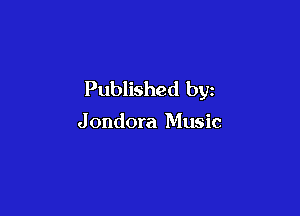 Published by

J ondora Music