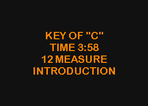 KEY OF C
TIME 358

1 2 MEASURE
INTRODUCTION