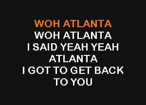 WKMiATLANTA
MKNiATLANTA
I SAID YEAH YEAH

ATLANTA
I GOT TO GET BACK
TO YOU