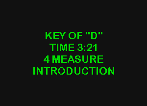 KEY OF D
TIME 3z21

4MEASURE
INTRODUCTION