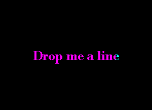 Drop me a line