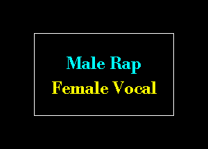 Male Rap
Female Vocal