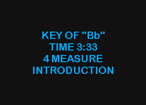 KEY OF Bb
TIME 3z33

4MEASURE
INTRODUCTION