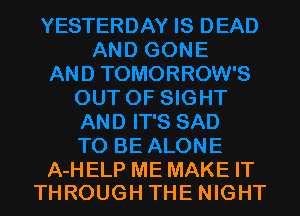 A-HELP ME MAKE IT
THROUGH THE NIGHT