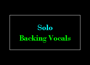 Solo
Backing Vocals