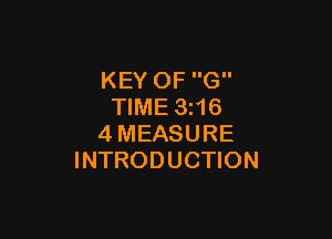 KEY OF G
TIME 3i16

4MEASURE
INTRODUCTION