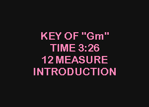 KEY OF Gm
TIME 326

1 2 MEASURE
INTRODUCTION