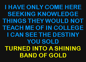 TURNED INTO A SHINING
BAND OF GOLD