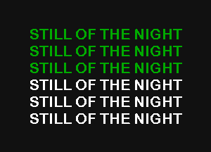 STILL OF THE NIGHT
STILL OF THE NIGHT

STILLOFTHE NIGHT l