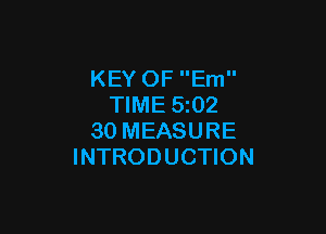 KEY OF Em
TIME 5z02

30 MEASURE
INTRODUCTION