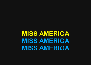 MISS AMERICA
MISS AMERICA
MISS AMERICA