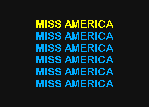MISS AMERICA
MISS AMERICA
MISS AMERICA

MISS AMERICA
MISS AMERICA
MISS AMERICA