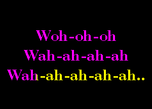 VVOh-oh-oh

VVah-ah-ah-ah

Vvah-ah-ah-ah-ah