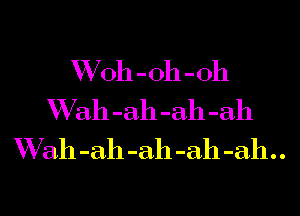 VVOh-oh-oh

VVah-ah-ah-ah

Vvah-ah-ah-ah-ah