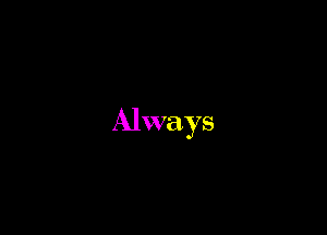 Always