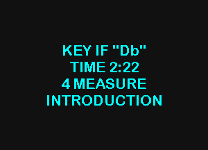 KEY IF Db
TIME 2222

4MEASURE
INTRODUCTION