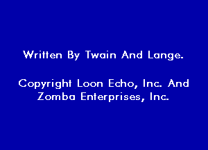 Wrilien By Twain And Longe.

Copyright Loon Echo, Inc. And
Zomba Enterprises, Inc-