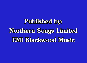 Published by
Northern Songs Limited

EM! Blackwood Music
