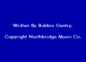 Written By Bobbie Gentry.

Copyright Norlhbridge Music Co.