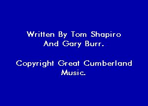 Written By Tom Shapiro
And Gary Burr.

Copyright Great Cumberland
Music.