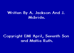 Written By A. Jackson And J.
Mcbride.

Copyright EMI April, Seventh Son
and Mollie Ruth.