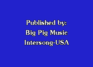 Published by
Big Pig Music

lntersong-USA