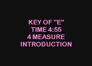 KEY OF E
TlME4i55

4MEASURE
INTRODUCTION