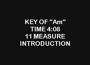 KEY OF Am
TlME4i08

11 MEASURE
INTRODUCTION