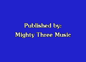 Published by

Mighty Three Music
