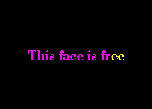 This face is free