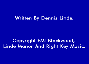 Wrilien By Dennis Linde.

Copyright EM! Blockwood,
Linde Manor And Right Key Music.